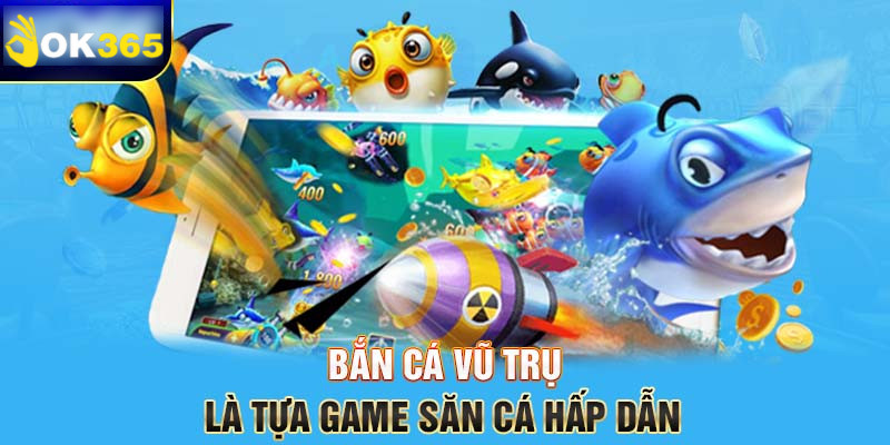 Game bắn cá vũ trụ khác biệt, mới lạ không thể cưỡng lại